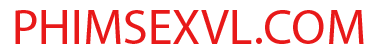 Phim Sex Hay, Sex Mới, Clip Sex Việt Nhanh Chất Lượng Cao